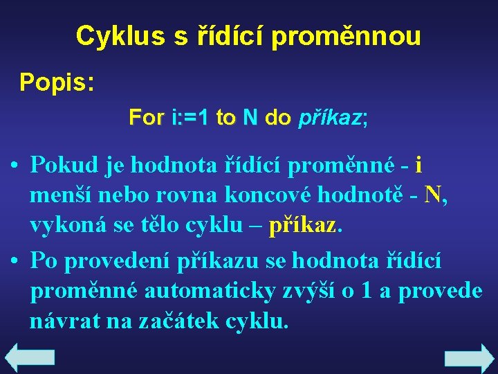 Cyklus s řídící proměnnou Popis: For i: =1 to N do příkaz; do •