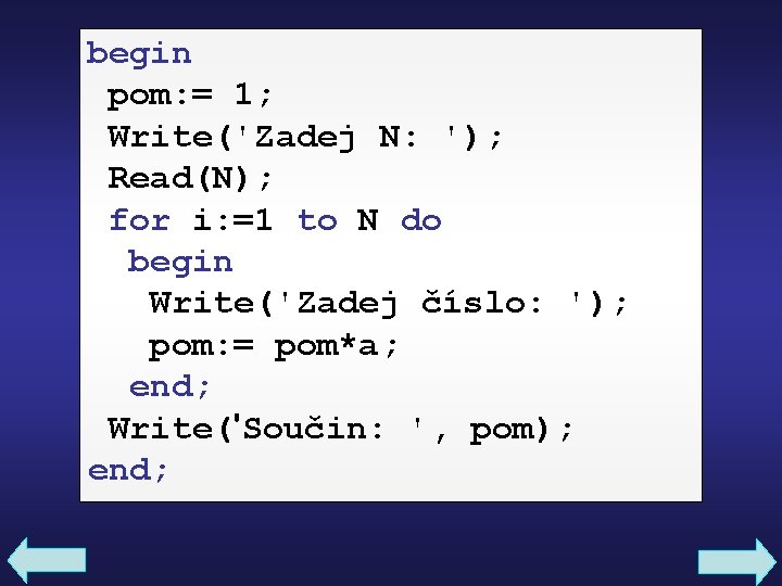 begin pom: = 1; Write('Zadej N: '); Read(N); for i: =1 to N do