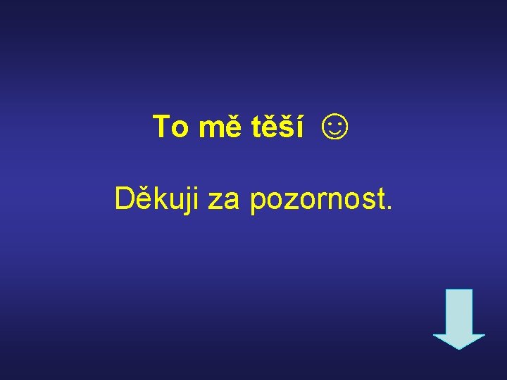 To mě těší ☺ Děkuji za pozornost. 