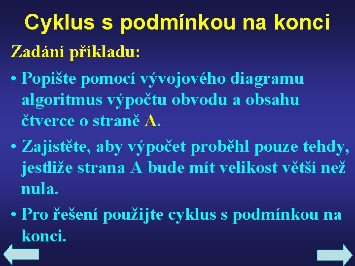 Cyklus s podmínkou na konci Zadání příkladu: • Popište pomocí vývojového diagramu algoritmus výpočtu