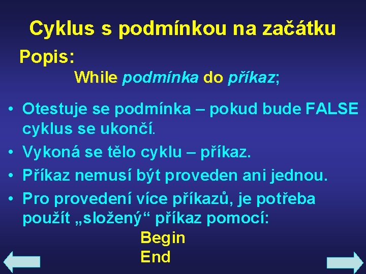 Cyklus s podmínkou na začátku Popis: While podmínka do příkaz; do • Otestuje se