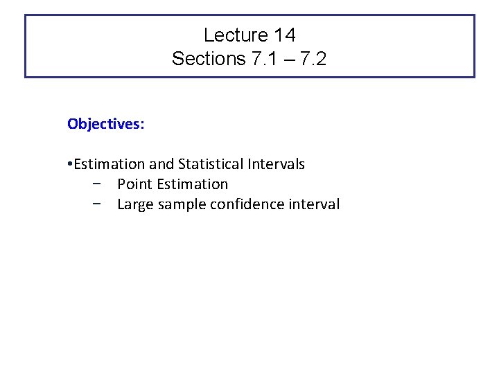 Lecture 14 Sections 7. 1 – 7. 2 Objectives: • Estimation and Statistical Intervals