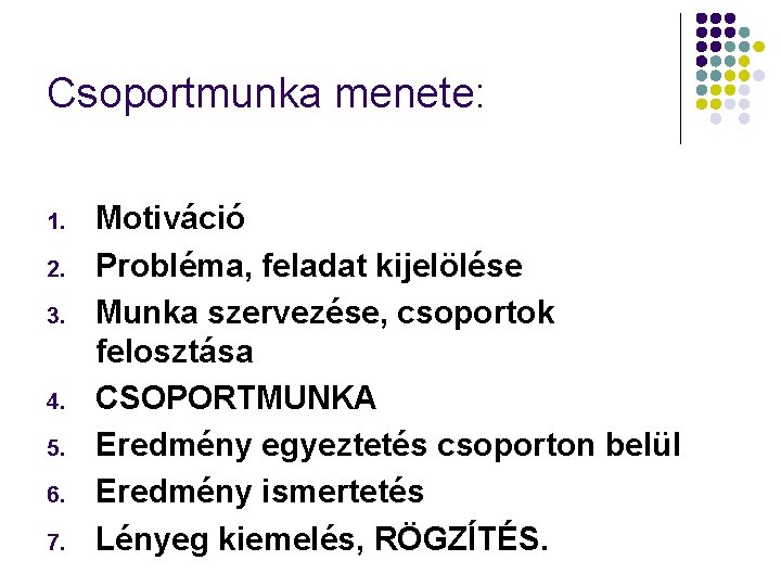 Csoportmunka menete: 1. 2. 3. 4. 5. 6. 7. Motiváció Probléma, feladat kijelölése Munka
