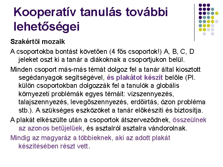 Kooperatív tanulás további lehetőségei Szakértői mozaik A csoportokba bontást követően (4 fős csoportok!) A,