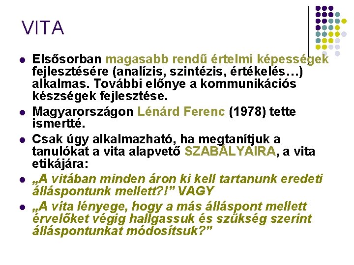 VITA l l l Elsősorban magasabb rendű értelmi képességek fejlesztésére (analízis, szintézis, értékelés…) alkalmas.