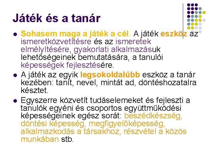 Játék és a tanár l l l Sohasem maga a játék a cél. A