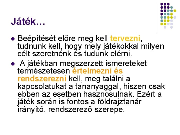 Játék… l l Beépítését előre meg kell tervezni, tudnunk kell, hogy mely játékokkal milyen