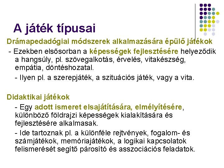 A játék típusai Drámapedadógiai módszerek alkalmazására épülő játékok - Ezekben elsősorban a képességek fejlesztésére
