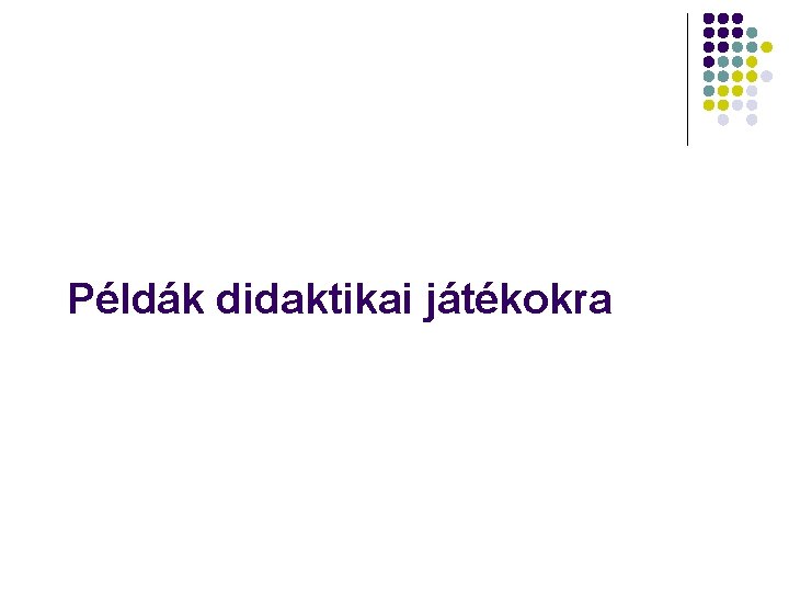 Példák didaktikai játékokra 