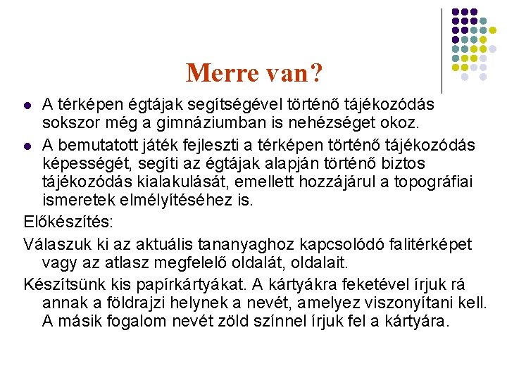 Merre van? A térképen égtájak segítségével történő tájékozódás sokszor még a gimnáziumban is nehézséget