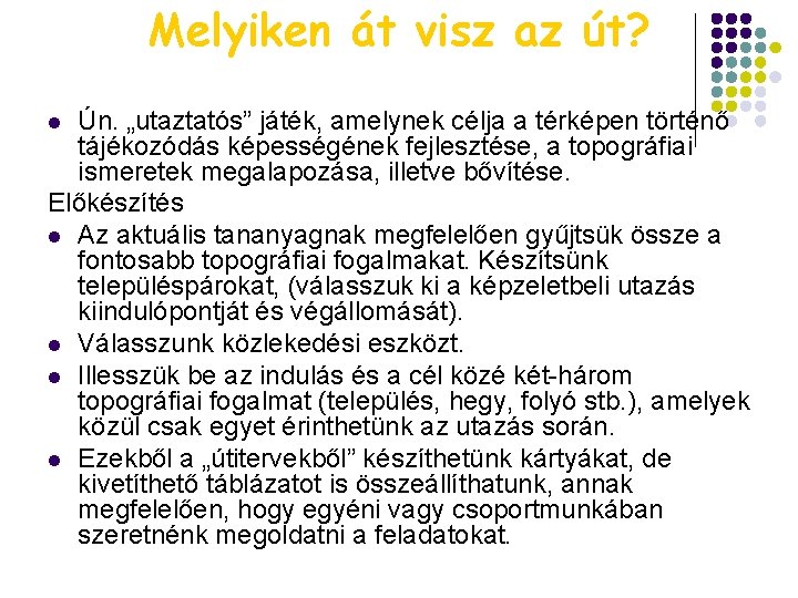 Melyiken át visz az út? Ún. „utaztatós” játék, amelynek célja a térképen történő tájékozódás