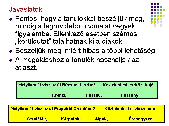 Javaslatok l Fontos, hogy a tanulókkal beszéljük meg, mindig a legrövidebb útvonalat vegyék figyelembe.
