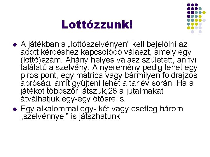 Lottózzunk! l l A játékban a „lottószelvényen” kell bejelölni az adott kérdéshez kapcsolódó választ,