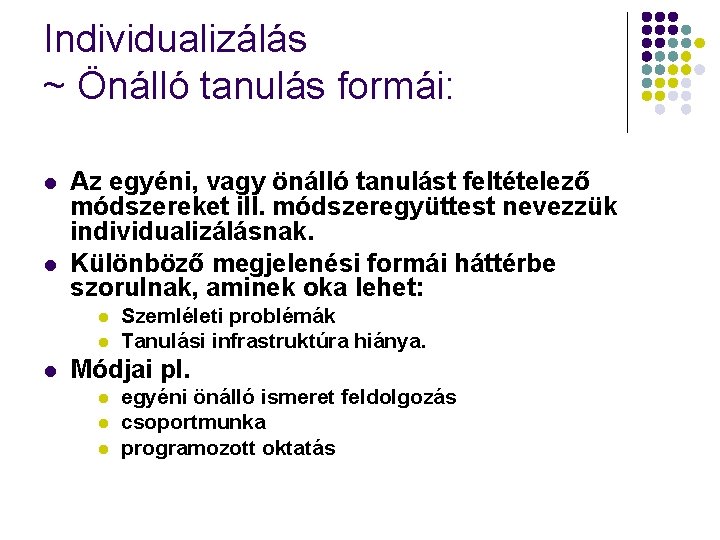 Individualizálás ~ Önálló tanulás formái: l l Az egyéni, vagy önálló tanulást feltételező módszereket