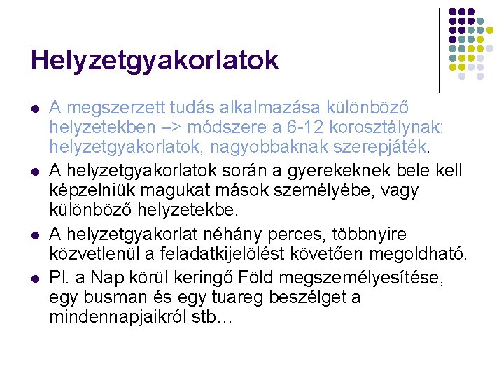 Helyzetgyakorlatok l l A megszerzett tudás alkalmazása különböző helyzetekben –> módszere a 6 -12