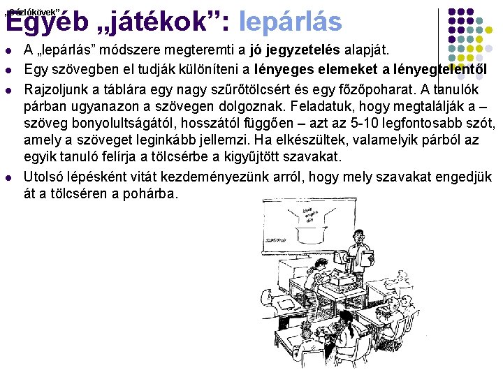 Egyéb „játékok”: lepárlás „Gázlókövek” l l A „lepárlás” módszere megteremti a jó jegyzetelés alapját.