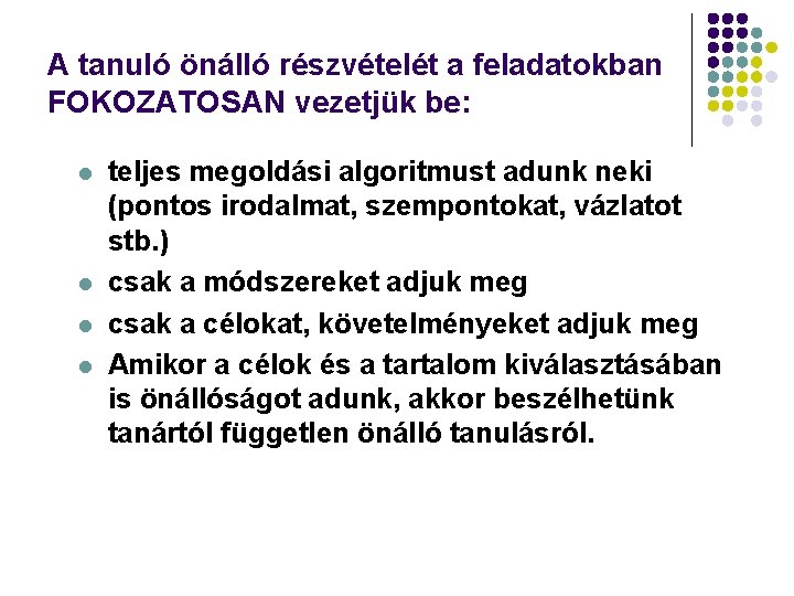 A tanuló önálló részvételét a feladatokban FOKOZATOSAN vezetjük be: l l teljes megoldási algoritmust
