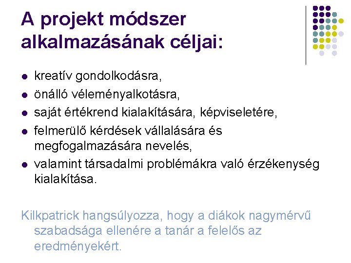 A projekt módszer alkalmazásának céljai: l l l kreatív gondolkodásra, önálló véleményalkotásra, saját értékrend