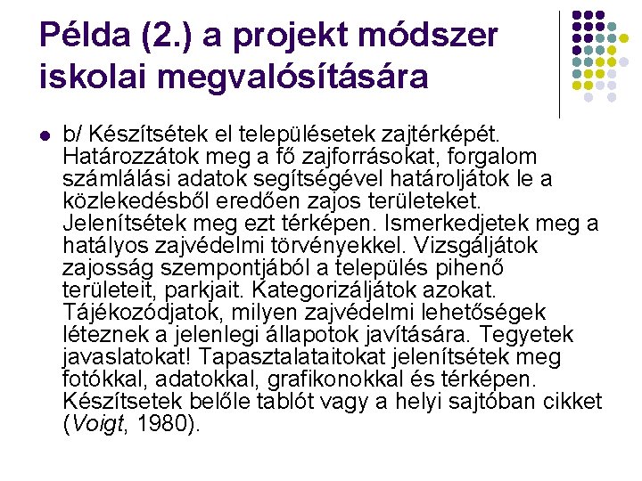 Példa (2. ) a projekt módszer iskolai megvalósítására l b/ Készítsétek el településetek zajtérképét.