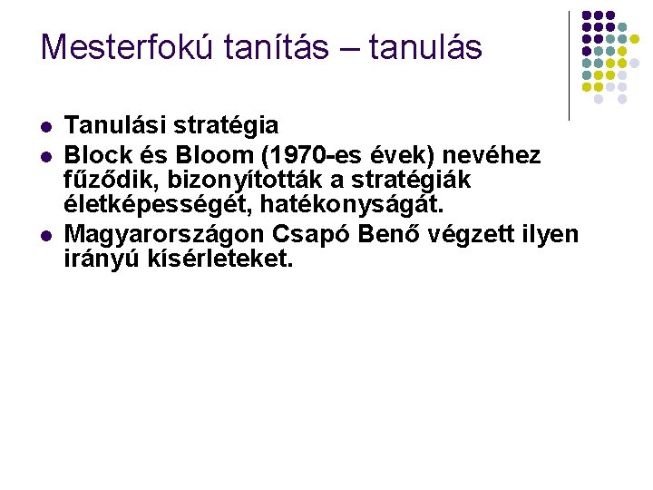 Mesterfokú tanítás – tanulás l l l Tanulási stratégia Block és Bloom (1970 -es