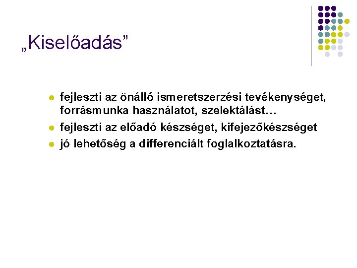 „Kiselőadás” l l l fejleszti az önálló ismeretszerzési tevékenységet, forrásmunka használatot, szelektálást… fejleszti az