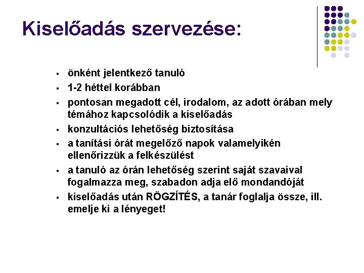 Kiselőadás szervezése: § § § § önként jelentkező tanuló 1 -2 héttel korábban pontosan