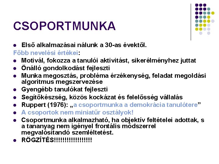 CSOPORTMUNKA Első alkalmazásai nálunk a 30 -as évektől. Főbb nevelési értékei: l Motivál, fokozza
