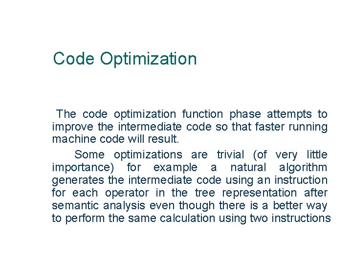 Code Optimization The code optimization function phase attempts to improve the intermediate code so