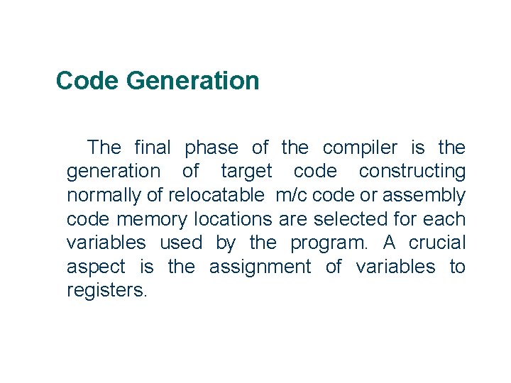 Code Generation The final phase of the compiler is the generation of target code