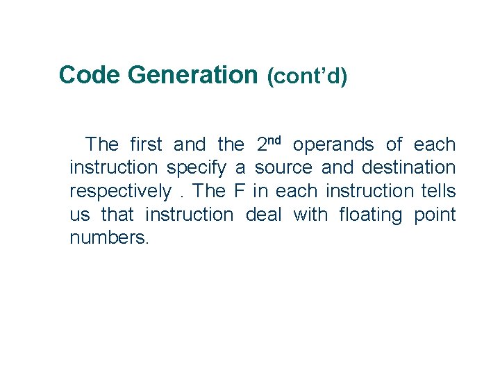 Code Generation (cont’d) The first and the 2 nd operands of each instruction specify