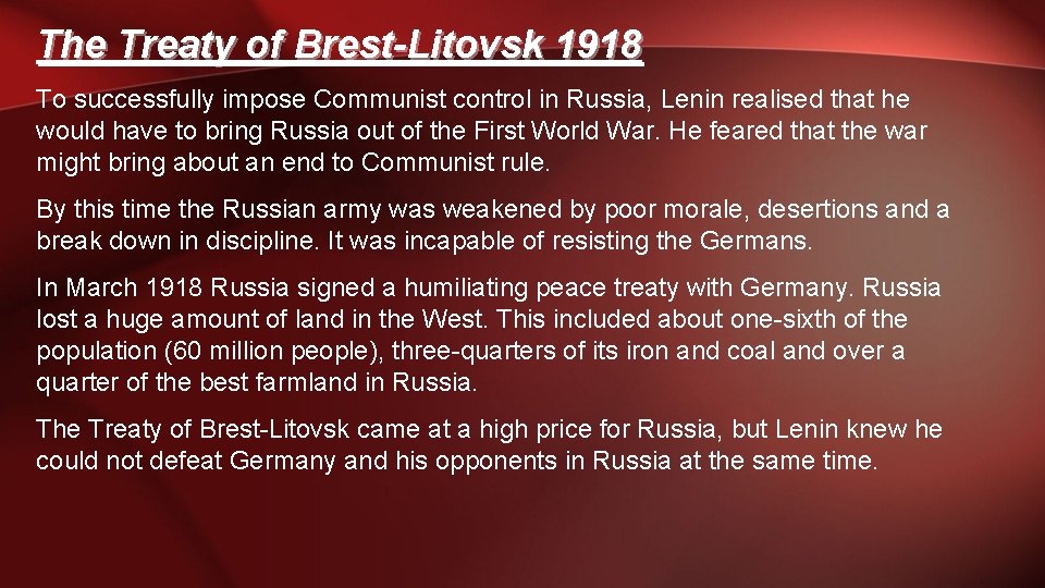 The Treaty of Brest-Litovsk 1918 To successfully impose Communist control in Russia, Lenin realised