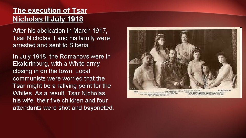 The execution of Tsar Nicholas II July 1918 After his abdication in March 1917,