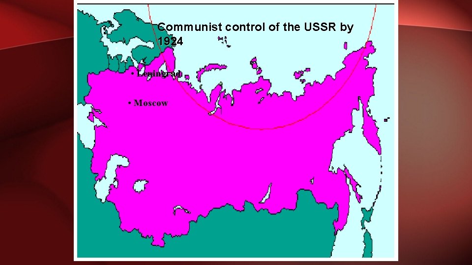 Communist control of the USSR by 1924 • Leningrad • Moscow 