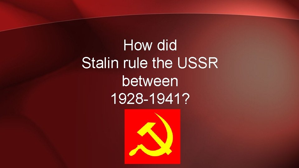 How did Stalin rule the USSR between 1928 -1941? 