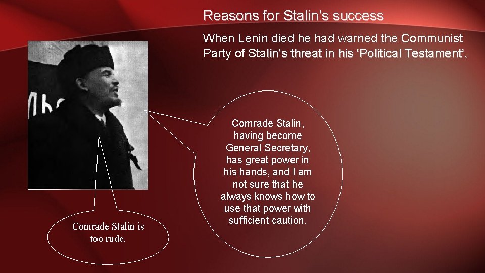 Reasons for Stalin’s success When Lenin died he had warned the Communist Party of