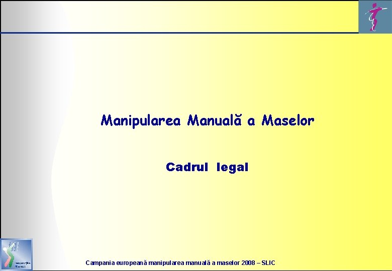 Manipularea Manuală a Maselor Cadrul legal Campania europeană manipularea manuală a maselor 2008 –