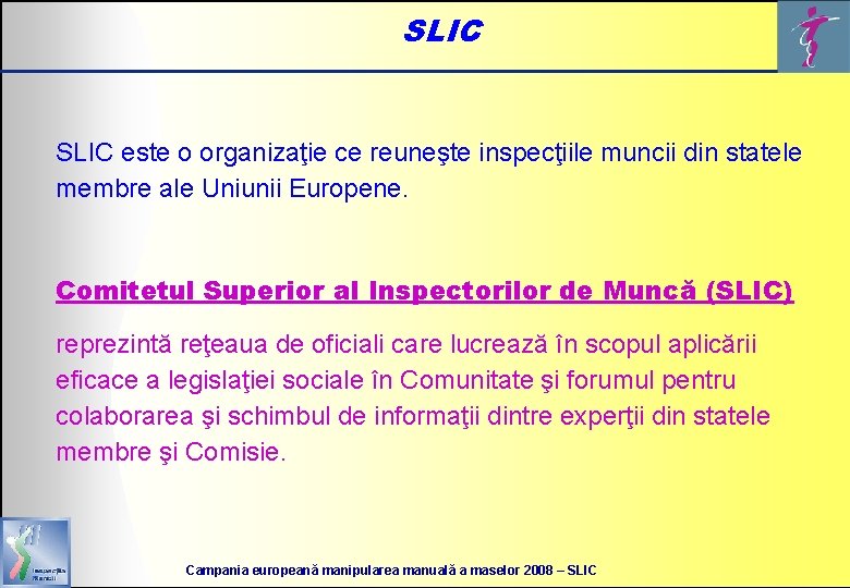 SLIC este o organizaţie ce reuneşte inspecţiile muncii din statele membre ale Uniunii Europene.