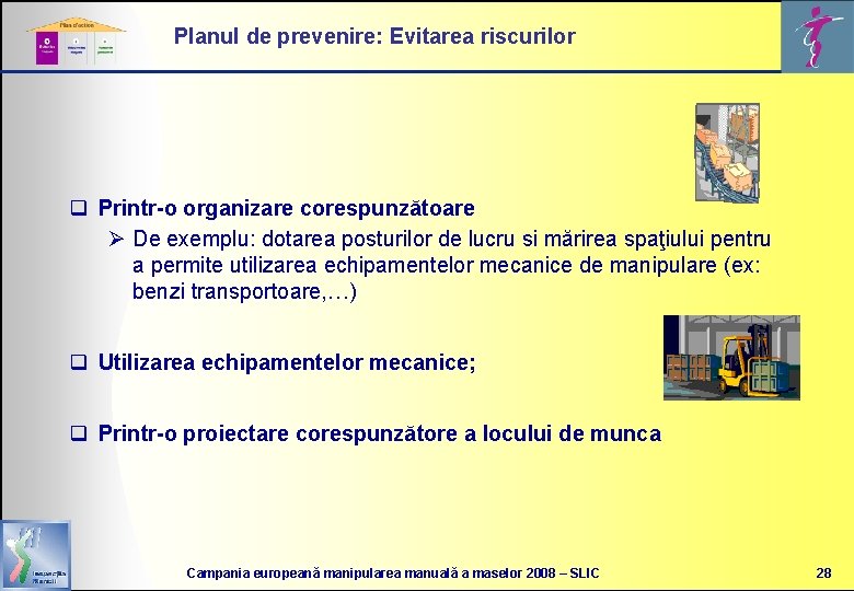 Planul de prevenire: Evitarea riscurilor q Printr-o organizare corespunzătoare Ø De exemplu: dotarea posturilor