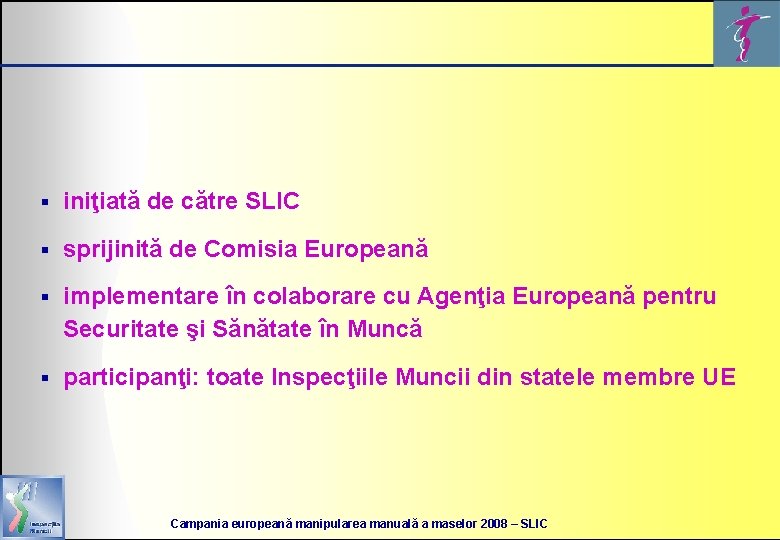 § iniţiată de către SLIC § sprijinită de Comisia Europeană § implementare în colaborare