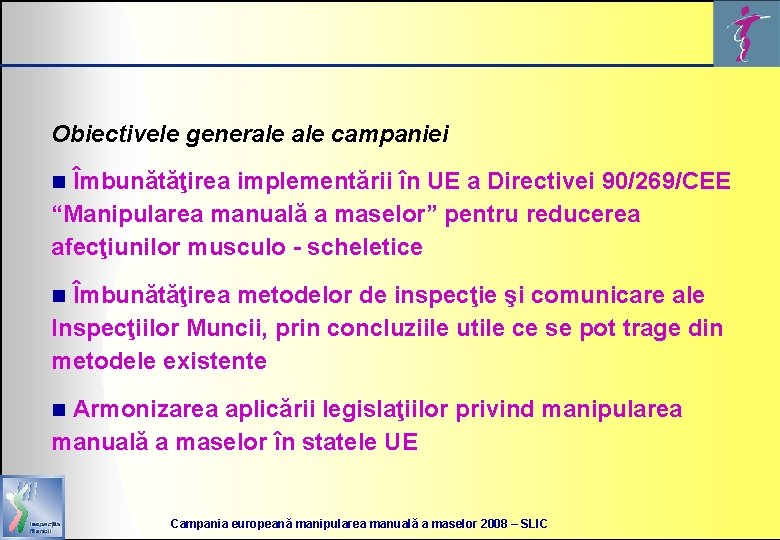 Obiectivele generale campaniei n Îmbunătăţirea implementării în UE a Directivei 90/269/CEE “Manipularea manuală a