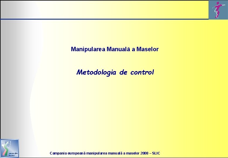 Manipularea Manuală a Maselor Metodologia de control Campania europeană manipularea manuală a maselor 2008