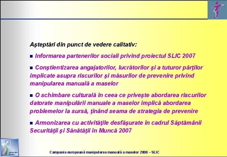 Aşteptări din punct de vedere calitativ: n Informarea partenerilor sociali privind proiectul SLIC 2007