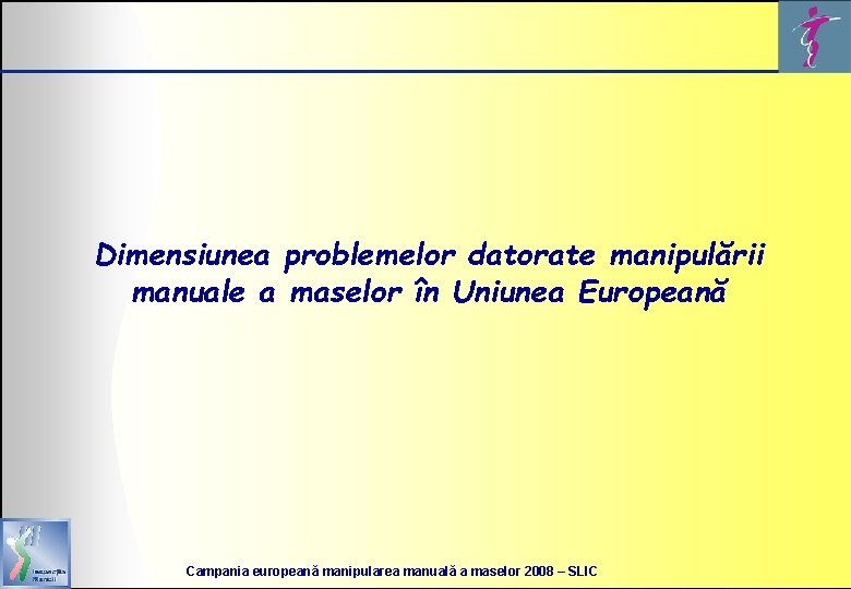 Dimensiunea problemelor datorate manipulării manuale a maselor în Uniunea Europeană Campania europeană manipularea manuală