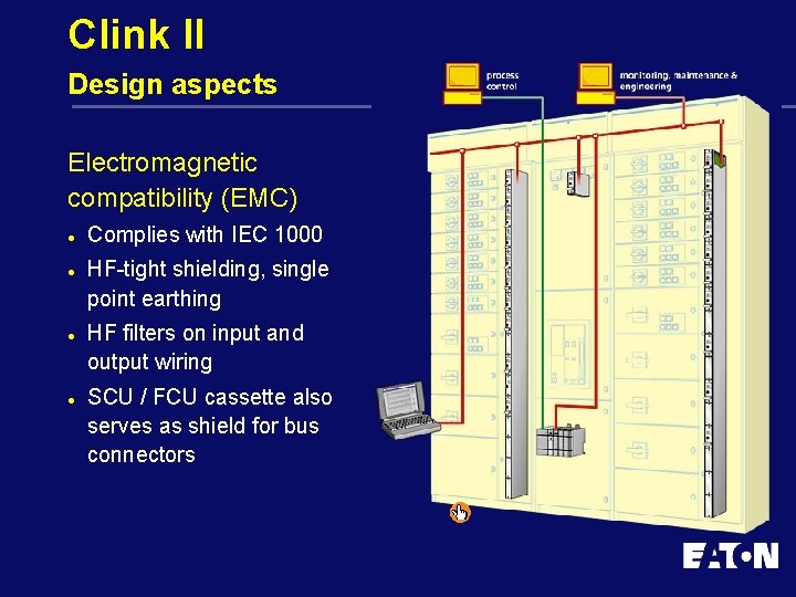 Clink II Design aspects Electromagnetic compatibility (EMC) l l Complies with IEC 1000 HF-tight