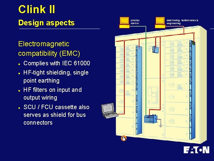 Clink II Design aspects Electromagnetic compatibility (EMC) l l Complies with IEC 61000 HF-tight