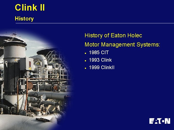 Clink II History of Eaton Holec Motor Management Systems: l 1985 CIT l 1993