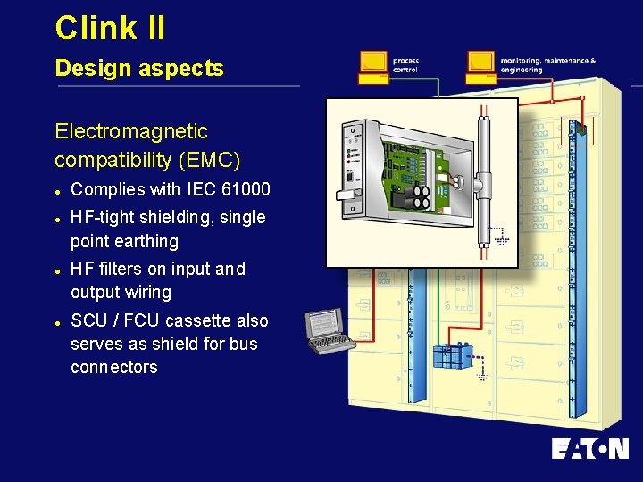 Clink II Design aspects Electromagnetic compatibility (EMC) l l Complies with IEC 61000 HF-tight
