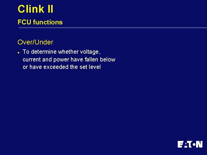 Clink II FCU functions Over/Under l To determine whether voltage, current and power have