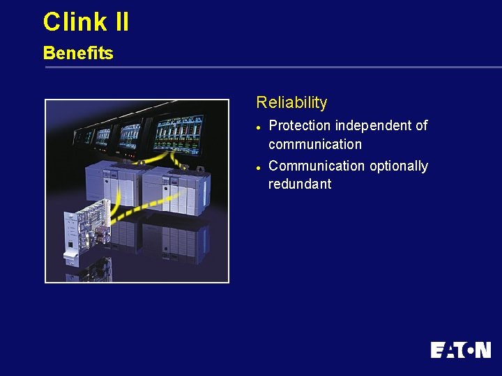 Clink II Benefits Reliability l l Protection independent of communication Communication optionally redundant 