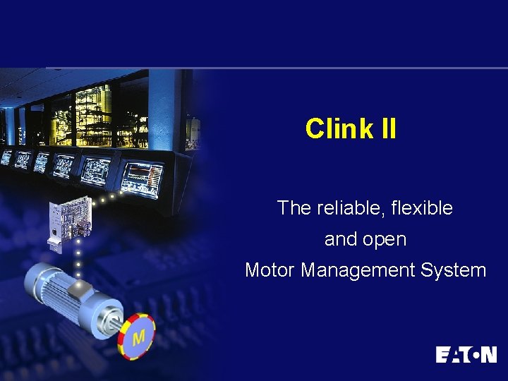 Clink II The reliable, flexible and open Motor Management System 